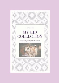 My BJD Collection: Logbook for BJD Collectors (Dolls Logbooks)