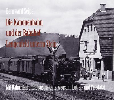 Die Kanonenbahn und der Bahnhof Lengenfeld u. Stein