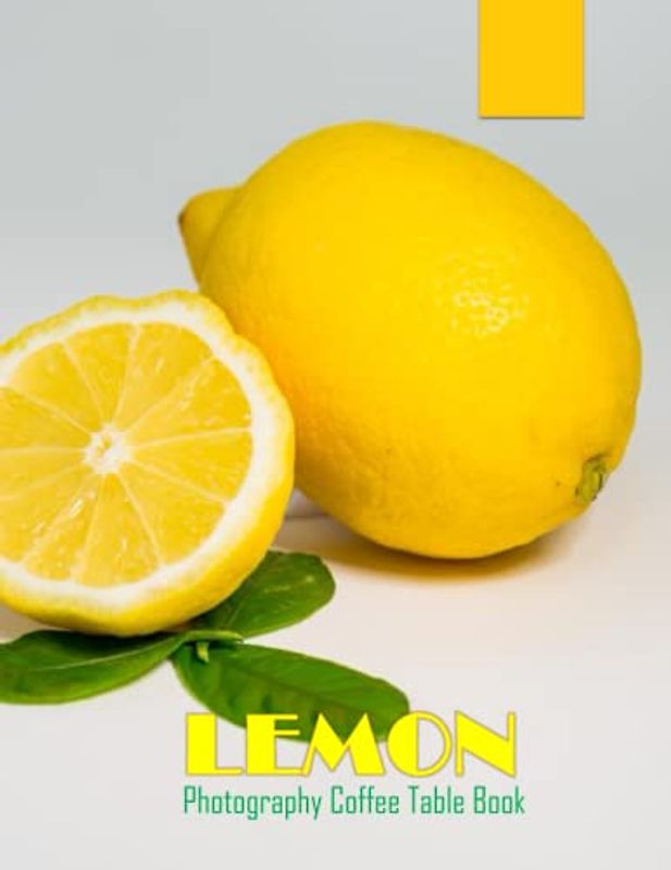 LEMON Photography Coffee Table Book: LEMON Photography Coffee Table Book:Special Gift For People Of All Ages Who Love Lemon Fruit. 40 lovely Images ... & Tasteful Fruit , Paperback – April 9, 2023.