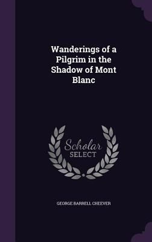 Wanderings of a Pilgrim in the Shadow of Mont Blanc