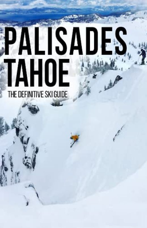 Palisades Tahoe: The Definitive Ski Guide