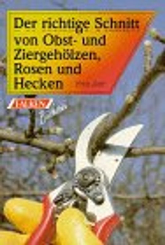 Der richtige Schnitt von Obst- und Ziergehölzen, Rosen und Hecken