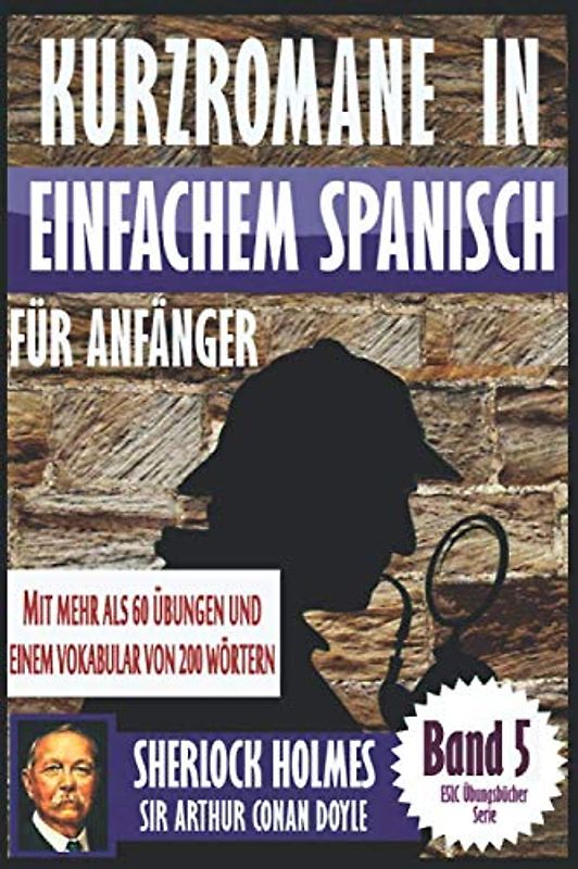 Kurzromane in Einfache Spanische für Anfänger mit mehr als 60 Übungen: “Sherlock Holmes” von Sir Arthur Conan Doyle