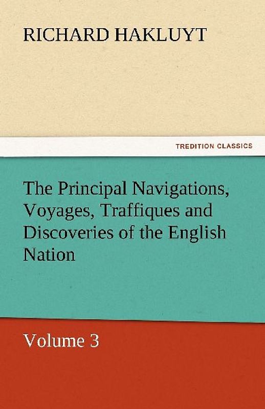 The Principal Navigations, Voyages, Traffiques and Discoveries of the English Nation
