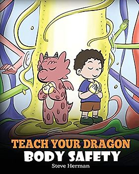 Teach Your Dragon Body Safety: A Story About Personal Boundaries, Appropriate and Inappropriate Touching (My Dragon Books, Band 44)