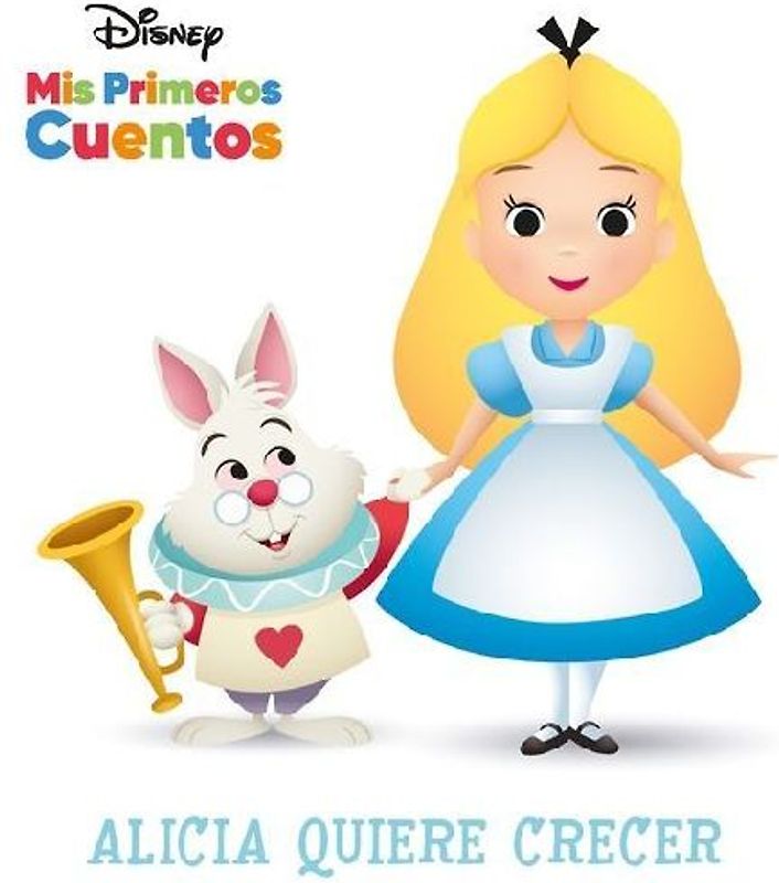 Disney MIS Primeros Cuentos Alicia Quiere Crecer (Disney My First Stories Alice Wants to Grow)