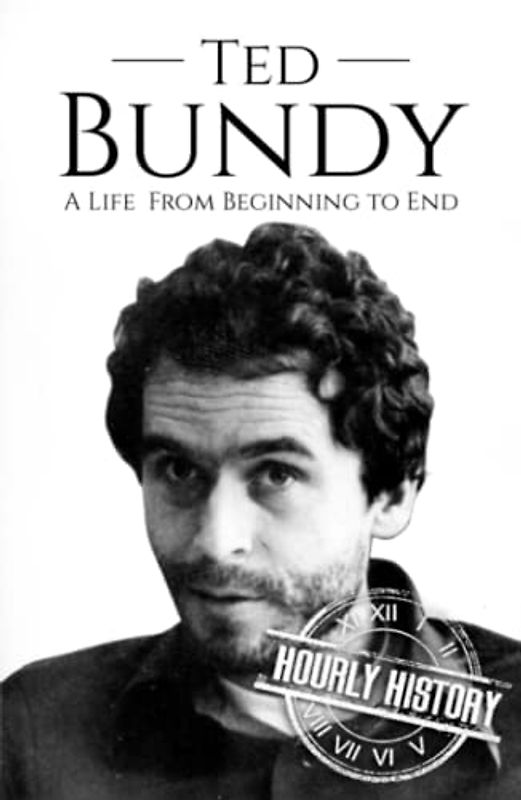 Ted Bundy: A Life from Beginning to End