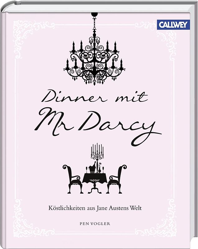 Dinner mit Mr. Darcy. Köstlichkeiten aus Jane Austens Welt