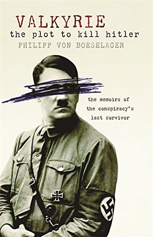 Valkyrie: The Plot to Kill Hitler - Von Boeselager, Phillip