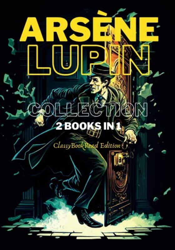 Arsène Lupin Collection: 2 Books In 1: The Extraordinary Adventures of Arsène Lupin Gentleman-Burglar, Arsène Lupin versus Herlock Sholmes... Illustrated and Annotated by ClassyBookRead