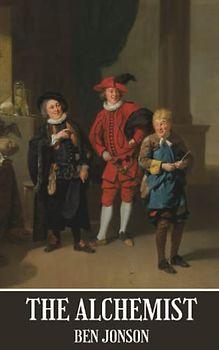 The Alchemist: Classic comedy play by ben jonson