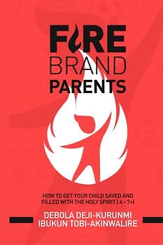 FIREBRAND PARENTS: How To Get Your Child Saved And Filled With The Holy Spirit (4-7+)
