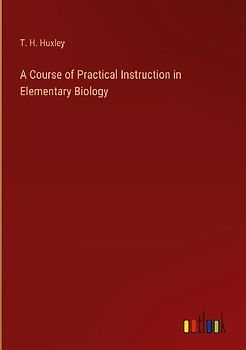 A Course of Practical Instruction in Elementary Biology