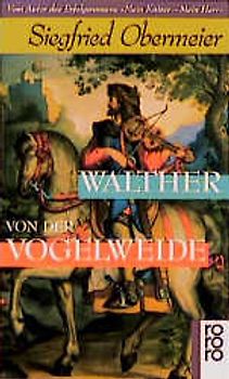 Walther von der Vogelweide. Der Spielmann des Reiches