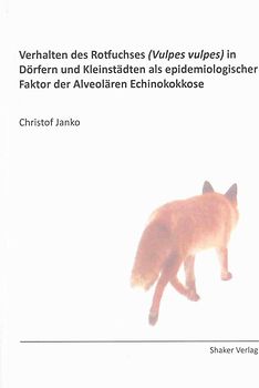 Verhalten des Rotfuchses (Vulpes vulpes) in Dörfern und Kleinstädten als epidemiologischer Faktor der Alveolären Echinokokkose