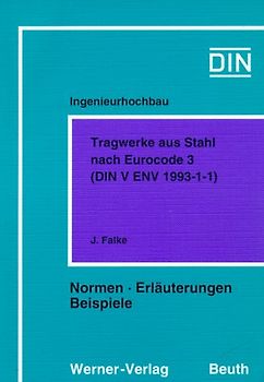 Ingenieurhochbau - Tragwerke aus bewehrtem Beton nach Eurocode 2... / Tragwerke aus Stahl nach Eurocode 3 (DIN V ENV 1993-1-1). Normen - Erläuterungen - Beispiele