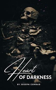 Heart of Darkness: The Classic Horror Story (Annotated)