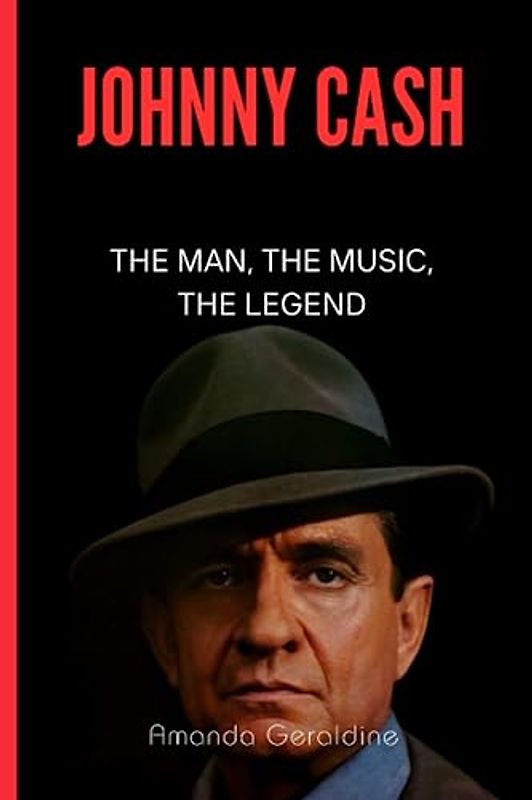 Johnny Cash: The Man, The Music The Legend
