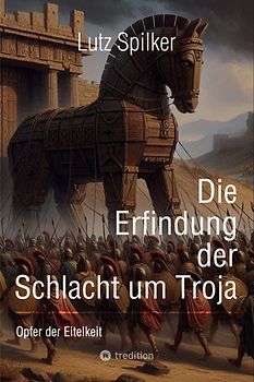 Die Erfindung der Schlacht um Troja