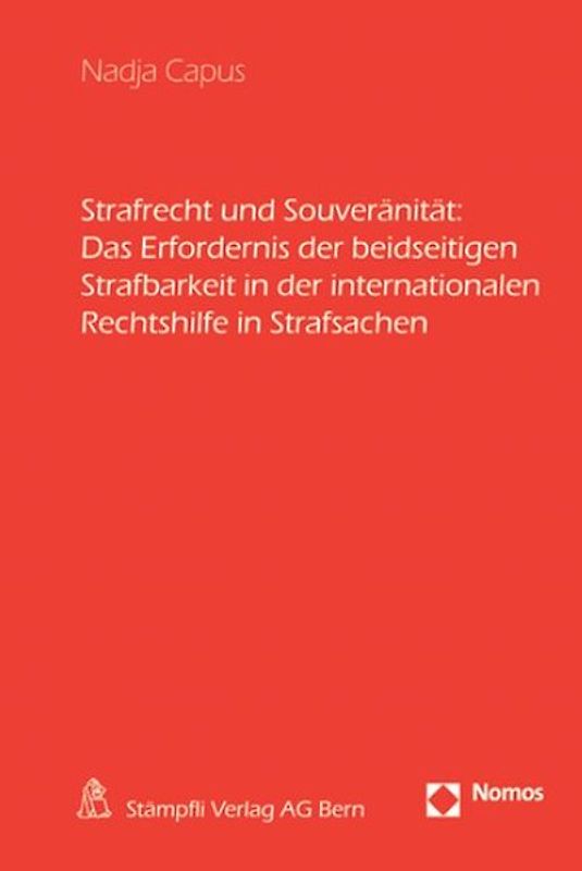 Strafrecht und Souveränität: Das Erfordernis der beidseitigen Strafbarkeit in der internationalen Rechtshilfe in Strafsachen