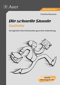 Die schnelle Stunde Geschichte. 30 originelle Unterrichtsideen ganz ohne Vorbereitung (5. bis 10. Klasse)