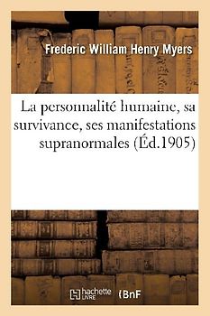 La Personnalité Humaine, Sa Survivance, Ses Manifestations Supranormales