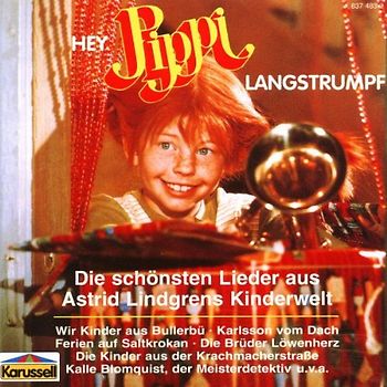 Astrid Lindgren - Hey, Pippi Langstrumpf. Die schönsten Lieder aus Astrid Lindgren's Kinderwelt