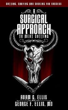 A Surgical Approach to Meat Cutting - Cutting, Carving and Cooking for Success