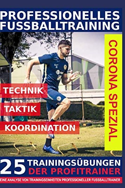 Professionelles Fussballtraining - 25 Trainingsübungen der Profitrainer – Corona-Spezial