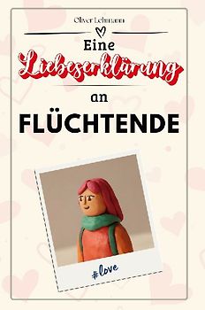 Eine Liebeserklärung an Flüchtende