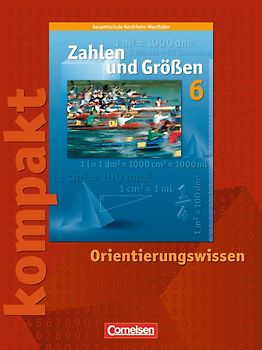 Zahlen und Größen - Kernlehrpläne Gesamtschule Nordrhein-Westfalen / 6. Schuljahr - Zahlen und Größen kompakt - Orientierungswissen
