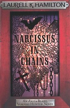 Narcissus in Chains (Anita Blake Vampire Hunter 10) - Laurell K. Hamilton