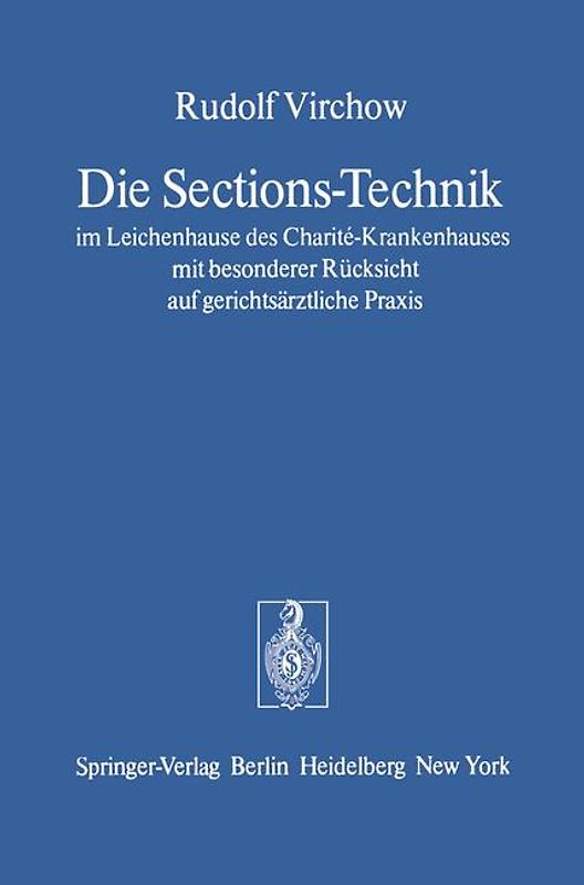 Die Sections-Technik im Leichenhause des Charité-Krankenhauses mit besonderer Rücksicht auf gerichtsärztliche Praxis