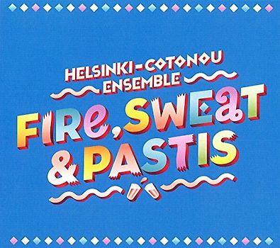 Helsinki Cotonou Ensemble - Fire, Sweet And Pastis