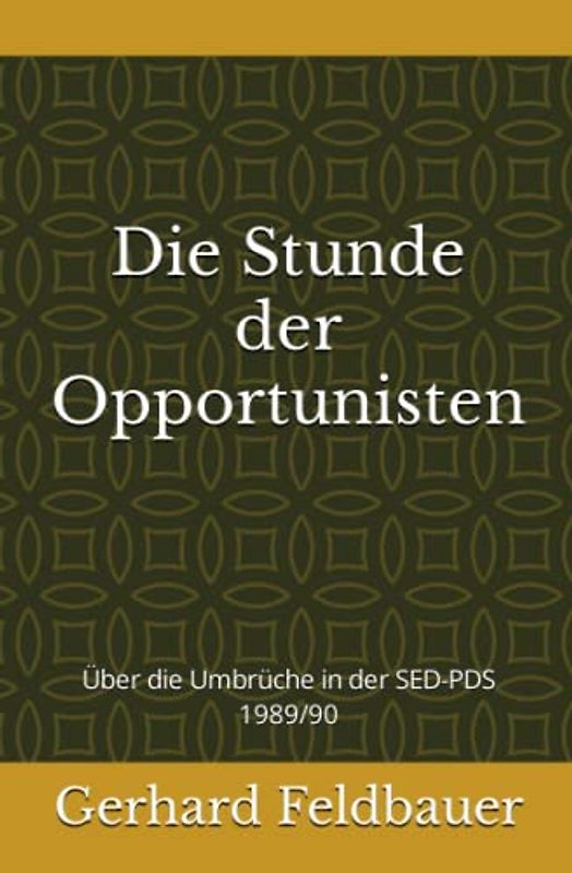Die Stunde der Opportunisten: Über die Umbrüche in der SED-PDS 1989/90