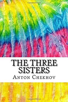The Three Sisters: Includes MLA Style Citations for Scholarly Secondary Sources, Peer-Reviewed Journal Articles and Critical Essays (Squid Ink Classics)