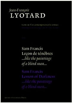 Sam Francis, Lesson of Darkness: ..Like the Paintings of a Blind Man...: leçon de ténèbres : like the paintings of a blind man (Jean-Francois Lyotard: ... Writings on Contemporary Art and Artists)