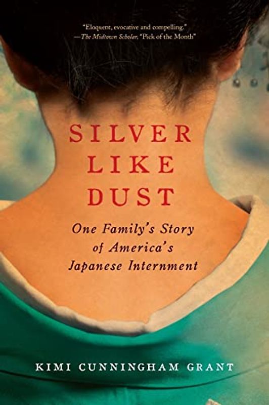 Silver Like Dust: One Family's Story of America's Japanese Internment