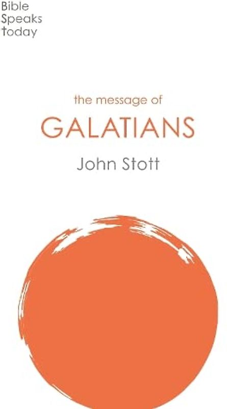 The Message of Galatians: Only One Way (Bible Speaks Today)