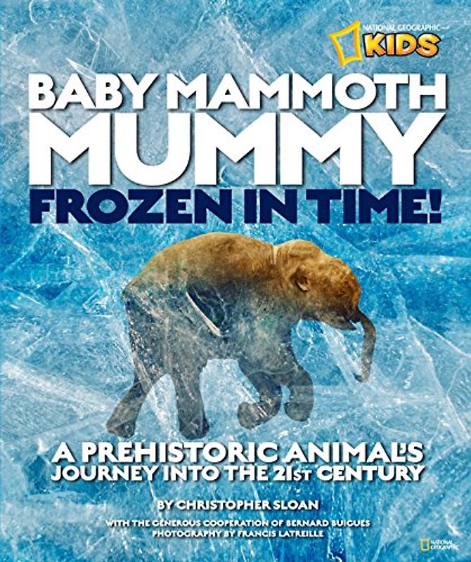 Baby Mammoth Mummy: Frozen in Time (Special Sales Edition): A Prehistoric Animal's Journey into the 21st Century (History (World))