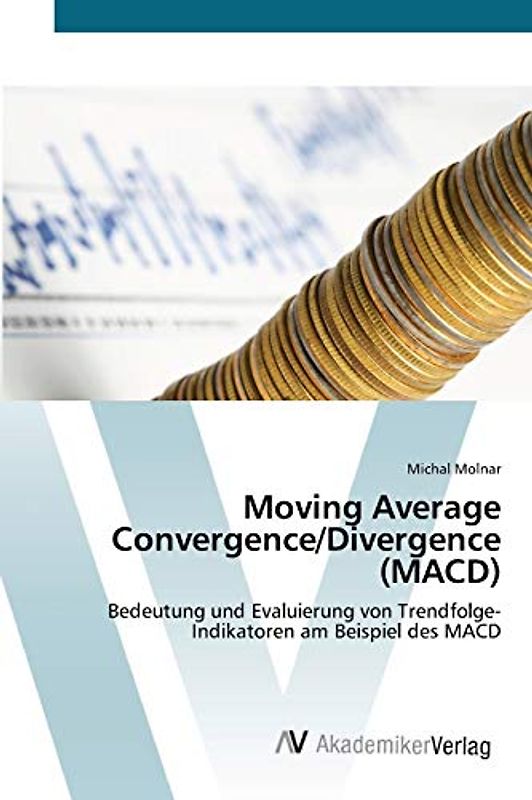 Moving Average Convergence/Divergence (MACD): Bedeutung und Evaluierung von Trendfolge-Indikatoren am Beispiel des MACD