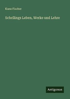 Schellings Leben, Werke und Lehre