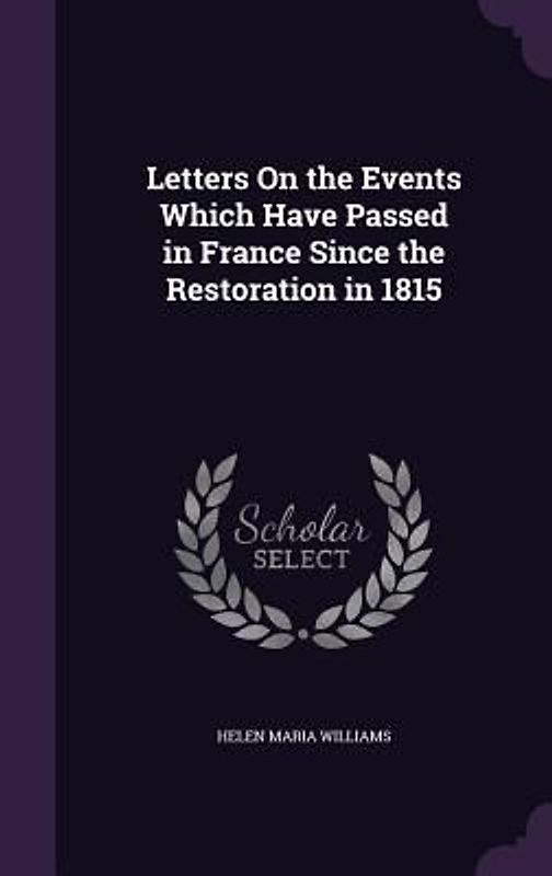 Letters On the Events Which Have Passed in France Since the Restoration in 1815