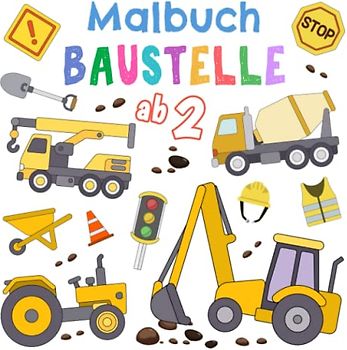 Malbuch Baustelle ab 2: Kindermalbuch mit Bagger, Traktor und andere Fahrzeuge auf der Baustelle für Jungen und Mädchen ab 2 Jahren