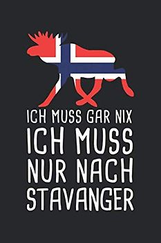 Ich Muss Gar Nix Ich Muss Nur Nach Stavanger: Mein Norwegen Reisetagebuch zum Selberschreiben und Gestalten von Erinnerungen, Notizen in Skandinavien inkl. Norge BONUS Checklisten