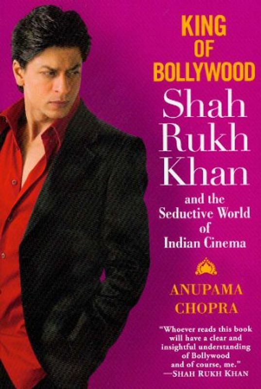 King of Bollywood: Shah Rukh Khan and the Seductive World of Indian Cinema