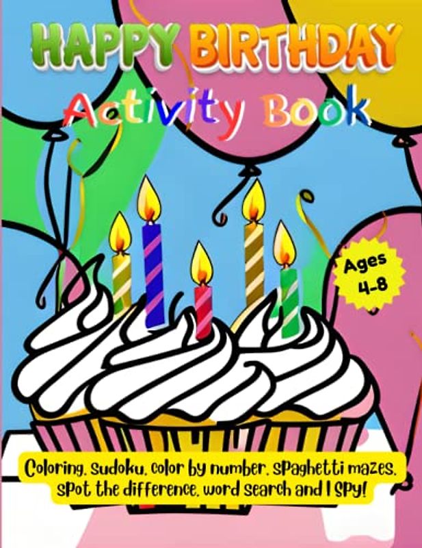 Happy Birthday Jumbo Activity Book - Ages 4 to 8: 122 Fun Filled Pages of Activities Including Coloring, Sudoku 4x4 and 6x6 w/Solutions, Spaghetti ... Word Search w/Solutions and I Spy!