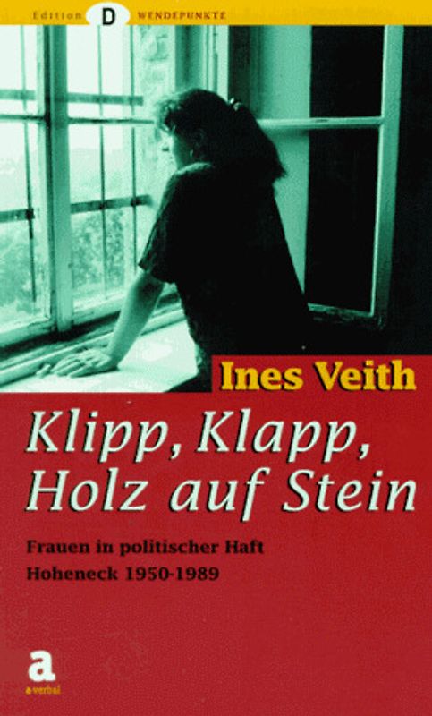Klipp, Klapp, Holz auf Stein. Frauen in poliischer Haft Hoheneck 1949-1989