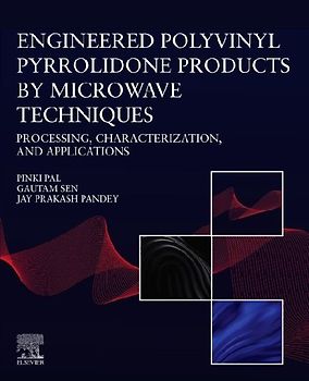 Engineered Polyvinyl Pyrrolidone Products by Microwave Techniques: Processing, Characterization, and Applications