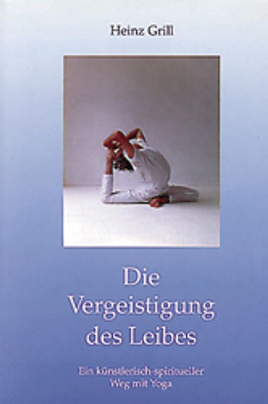 Die Vergeisterung des Leibes. Ein künstlerisch-spiritueller Weg mit Asanas